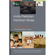 India Pakistan Partition Woes : The Manipulative Politicians (Paperback)