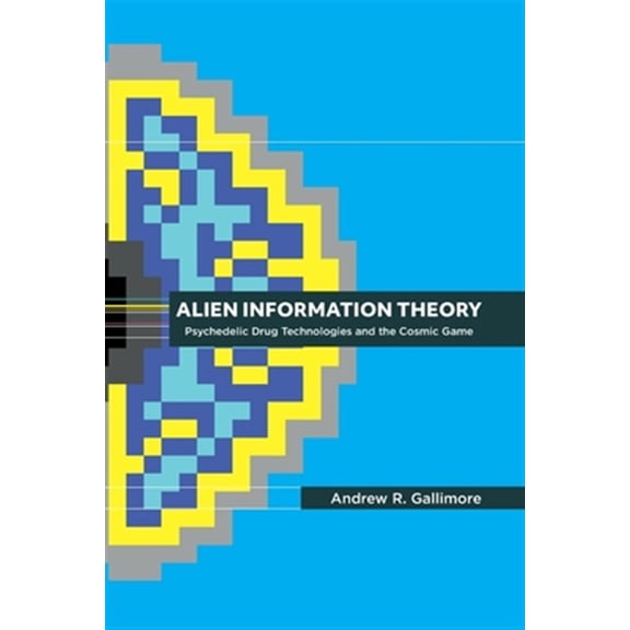 Pre-Owned Alien Information Theory: Psychedelic Drug Technologies and the Cosmic Game (Paperback) 1527253589 9781527253582