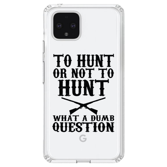 DistinctInk Clear Shockproof Hybrid Case for Google Pixel 4 (6.1" Screen) - TPU Bumper Acrylic Back Tempered Glass Screen Protector - To Hunt or Not - What a Dumb Question