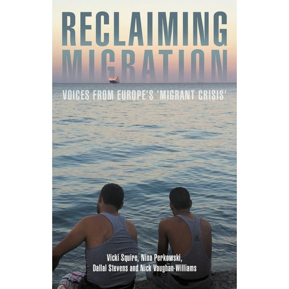 Reclaiming Migration: Voices from Europe's 'Migrant Crisis' (Hardcover)