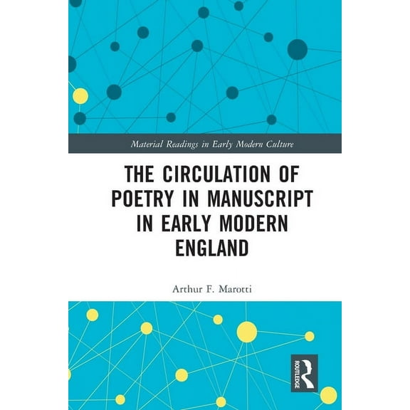 Material Readings in Early Modern Cultur The Circulation of Poetry in Manuscript in Early Modern England, (Paperback)