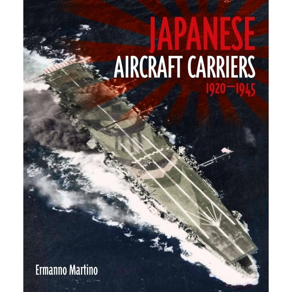 Japanese Aircraft Carriers, 1920-1945, (Hardcover)