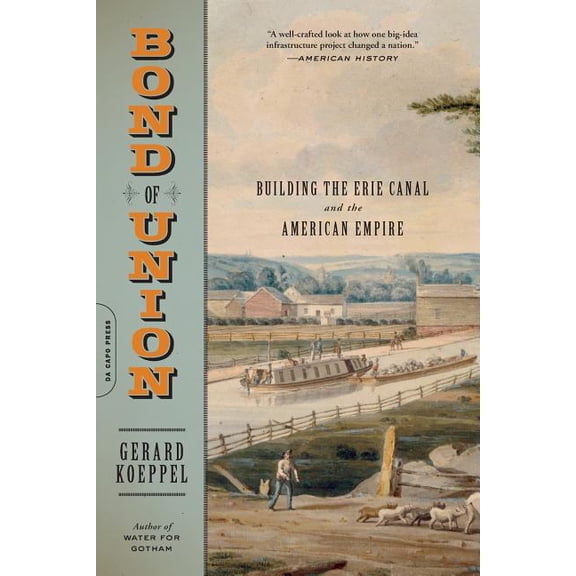 Bond of Union: Building the Erie Canal and the American Empire, (Paperback)