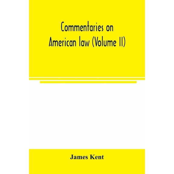 Commentaries on American law (Volume II), (Paperback)