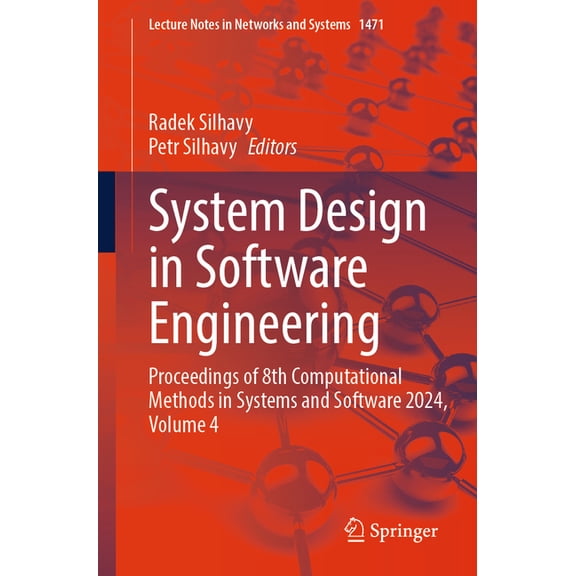 Lecture Notes in Networks and Systems System Design in Software Engineering: Proceedings of 8th Computational Methods in Systems and Software 2024, Volume 4, Book 1471, (Paperback)