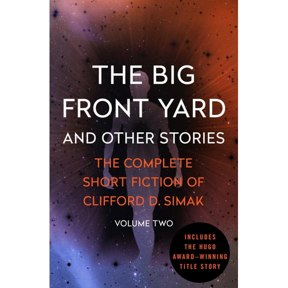 Complete Short Fiction of Clifford D. Si The Big Front Yard: And Other Stories Volume 2, Book 2, (Paperback)
