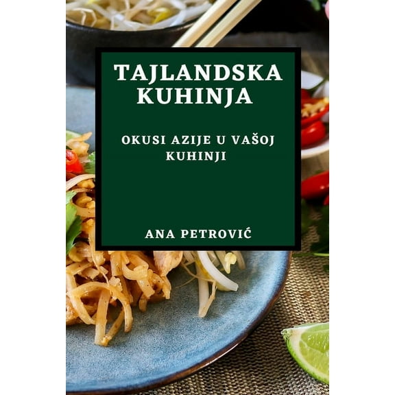 Tajlandska Kuhinja: Okusi Azije U Vasoj Kuhinji, (Paperback)