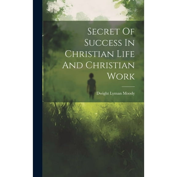 Secret Of Success In Christian Life And Christian Work (Hardcover)