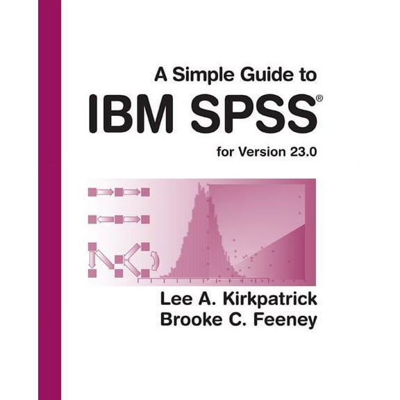 A Simple Guide to IBM SPSS Statistics - Version 23.0 (Paperback)