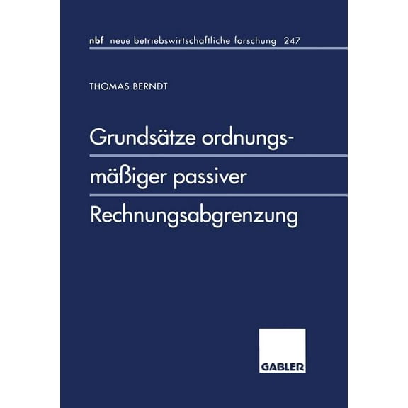 Neue Betriebswirtschaftliche Forschung ( Grundsätze OrdnungsmäÃiger Passiver Rechnungsabgrenzung, Book 247, (Paperback)