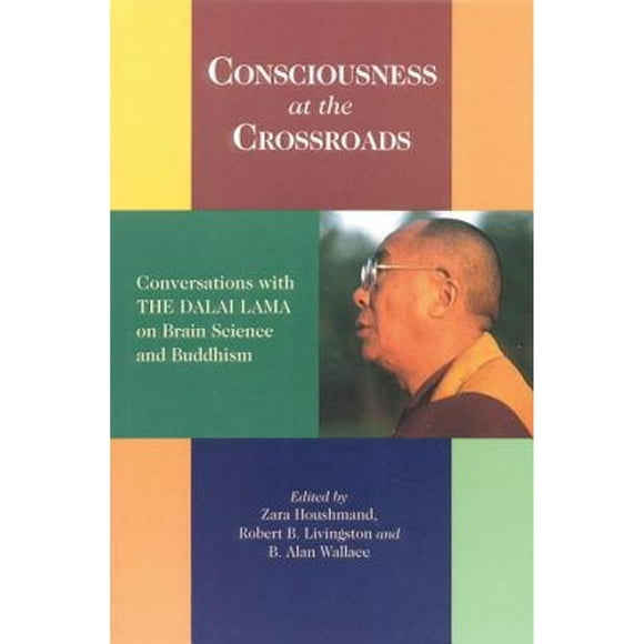 Pre-Owned Consciousness at the Crossroads: Conversations with the Dalai Lama on Brainscience and (Paperback 9781559391276) by Zara Houshmand, B Alan Wallace, Robert B Livingston