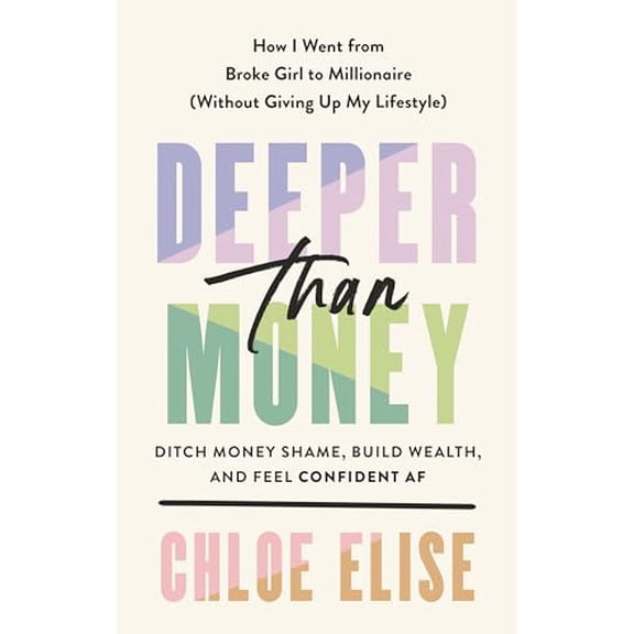 Pre-Owned Deeper Than Money: Ditch Money Shame, Build Wealth, and Feel Confident AF (Hardcover) 0593541057 9780593541050