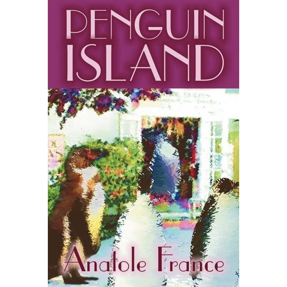 Penguin Island by Anatole France, Fiction, Classics, (Paperback)