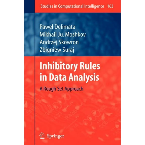 Studies in Computational Intelligence Inhibitory Rules in Data Analysis: A Rough Set Approach, Book 163, (Paperback)