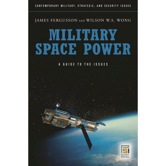 Military Space Power: A Guide to the Issues, (Hardcover)