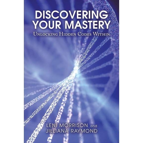 Discovering Your Mastery: Unlocking Hidden Codes Within, (Paperback)