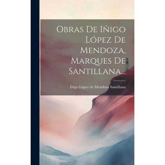 Obras De Iñigo López De Mendoza, Marques De Santillana... (Hardcover)