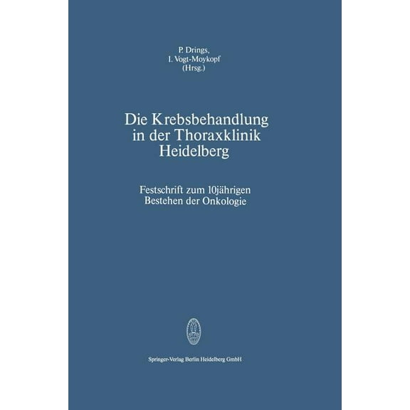 Die Krebsbehandlung in Der Thoraxklinik Heidelberg: Festschrift Zum 10jährigen Bestehen Der Onkologie, (Paperback)