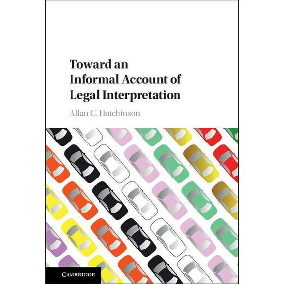 Toward an Informal Account of Legal Interpretation, (Hardcover)