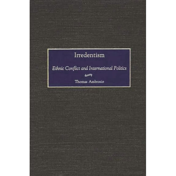 Irredentism: Ethnic Conflict and International Politics, (Hardcover)