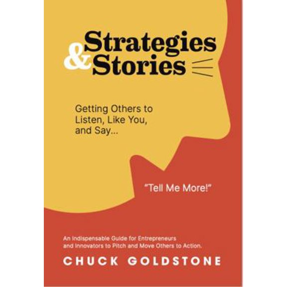 Pre-Owned Strategies and Stories: Getting Others to Listen, Like You, and Say, Tell Me More!: An Indispensable Guide for Entrepreneurs and Innovators to Pitch ... (Paperback) 1962304019 9781962304016