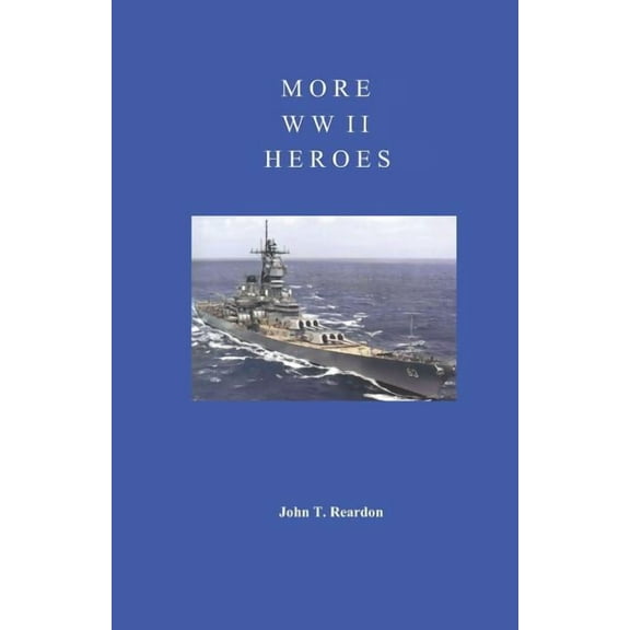 More WW II Heroes (Paperback) by John T Reardon