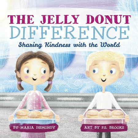 The Jelly Donut Difference: Sharing Kindness with the World (The Best Present Of All Donut Man)