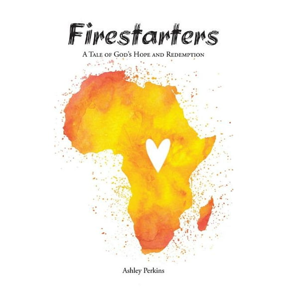 Firestarters : A Tale of God's Hope and Redemption