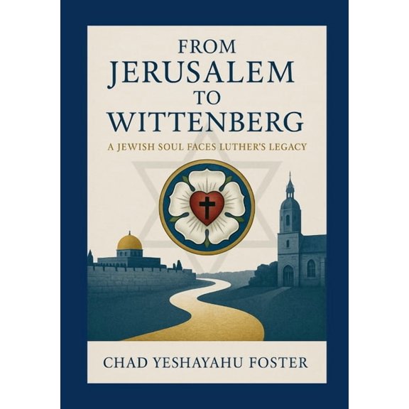 From Jerusalem to Wittenberg: A Jewish Soul Faces Luther's Legacy, (Paperback)