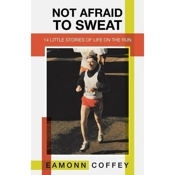 Not Afraid to Sweat: 14 Little Stories of Life on the Run (Paperback)