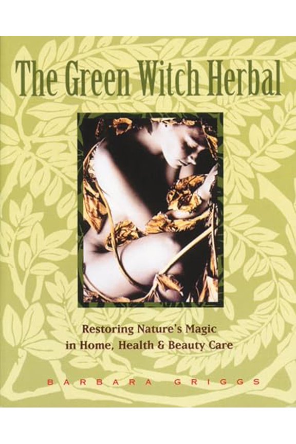Pre-Owned The Green Witch Herbal: Restoring Nature's Magic in Home, Health, and Beauty Care (Paperback) 0892814969 9780892814961