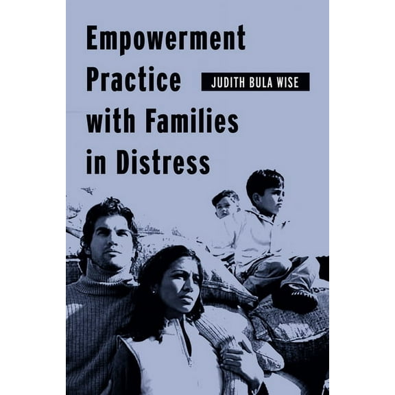 Empowering the Powerless: A Social Work Empowerment Practice with Families in Distress, (Paperback)