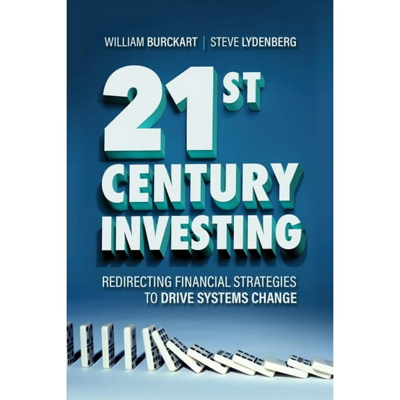 21st Century Investing : Redirecting Financial Strategies to Drive Systems Change (Hardcover)