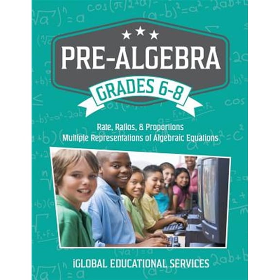 Pre-Owned Pre-Algebra: Grades 6-8: Rates, Ratios, Proportions, and Multiple Representations of Algebraic Equations Math Tutor Lesson Plan Series Paperback 1944346031 9781944346034 iGlobal Educational Servic