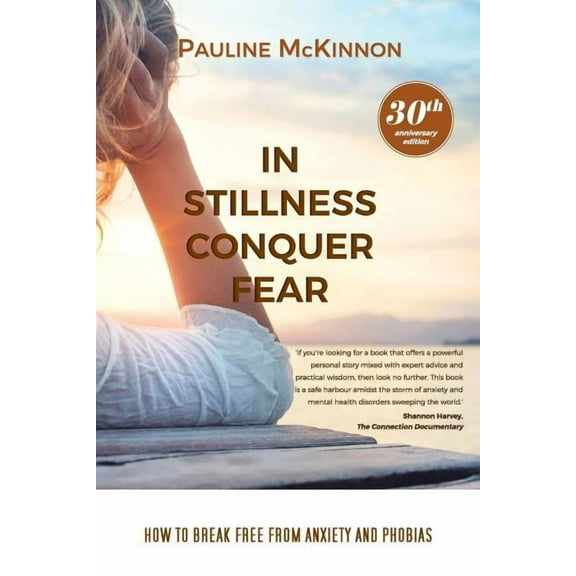 In Stillness Conquer Fear: How to Break Free from Anxiety and Phobias Revised 30th Anniversary Edition (Paperback)