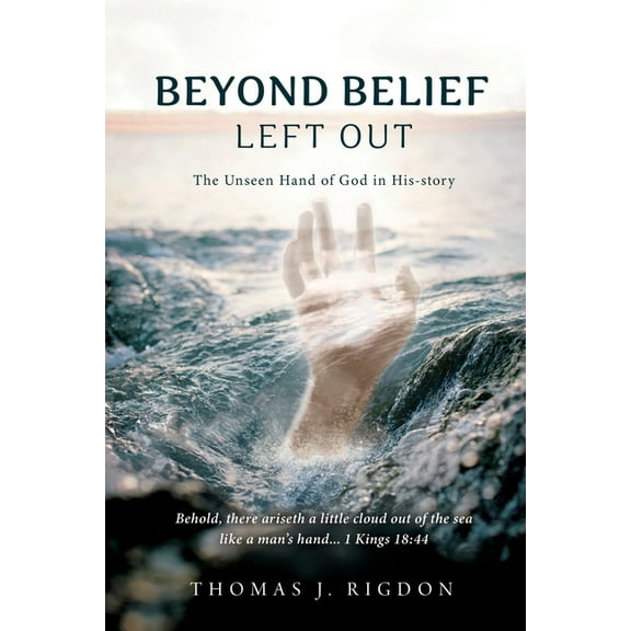 Beyond Belief - Left Out: The Unseen Hand of God in His-Story, (Paperback)