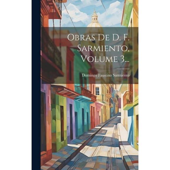 Obras De D. F. Sarmiento, Volume 3... (Hardcover)