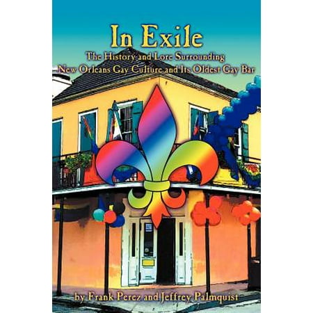 In exile : the history and lore surrounding new orleans gay culture and its oldest gay bar: