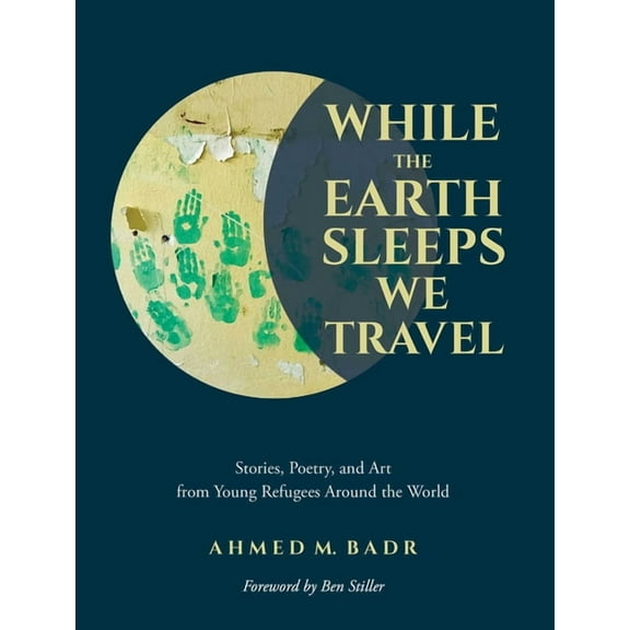 While the Earth Sleeps We Travel: Stories, Poetry, and Art from Young Refugees Around the World, (Paperback)