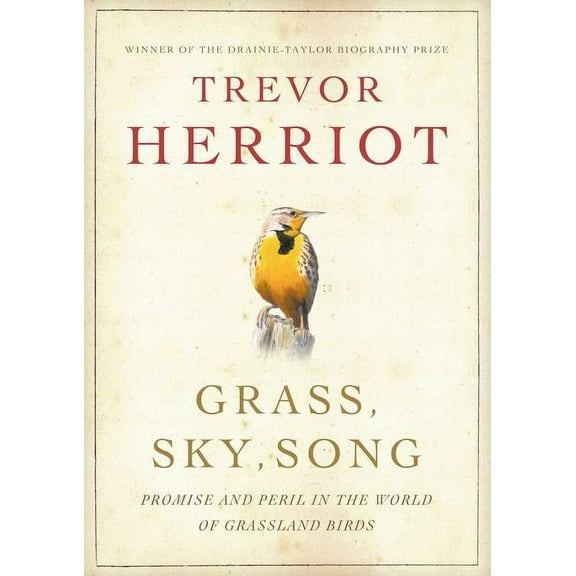 Grass, Sky, Song: Promise and Peril in World of Grassland Birds, (Paperback)