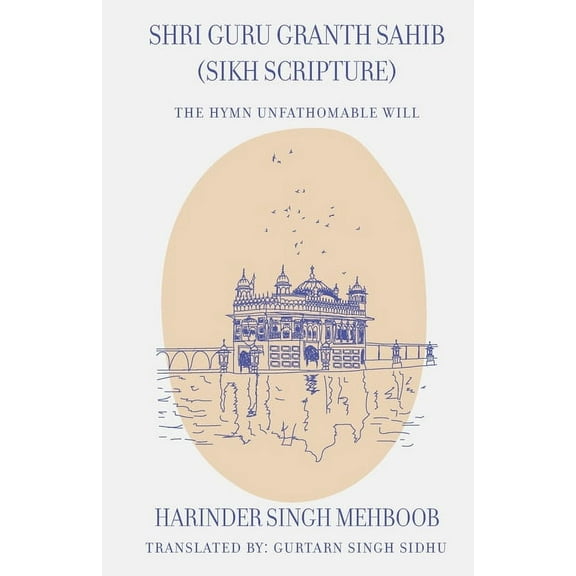Shri Guru Granth Sahib (Sikh Scripture) - The Hymn Unfathomable Will (Paperback) by Gurtarn Singh Sidhu, Harinder Singh Mehboob