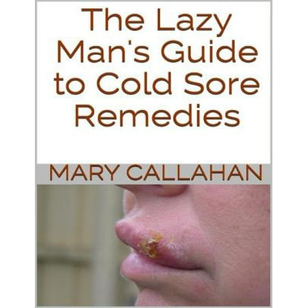 The Lazy Man's Guide to Cold Sore Remedies -
