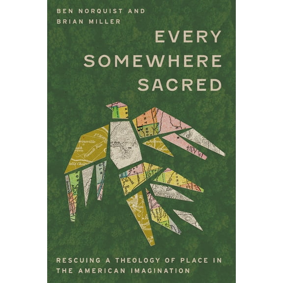 Every Somewhere Sacred: Rescuing a Theology of Place in the American Imagination, (Paperback)