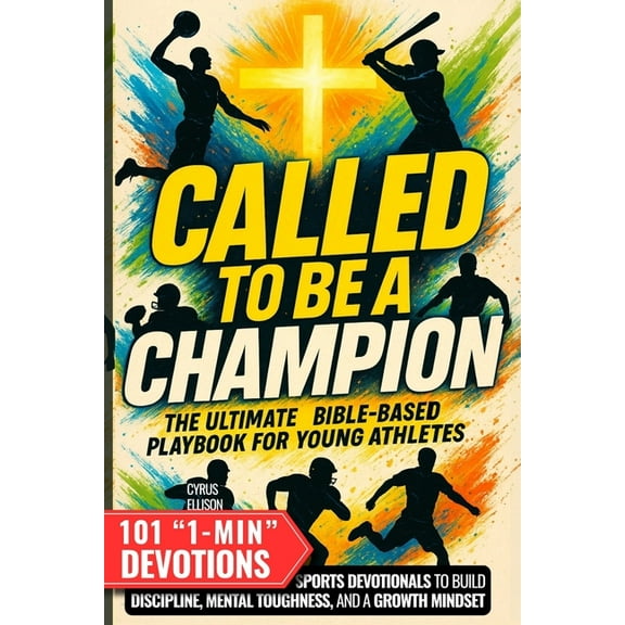 Called to Be a Champion: The Ultimate Bible-Based Playbook for Young Athletes. 101 One-Minute Christian Sports Devotiona, (Paperback)