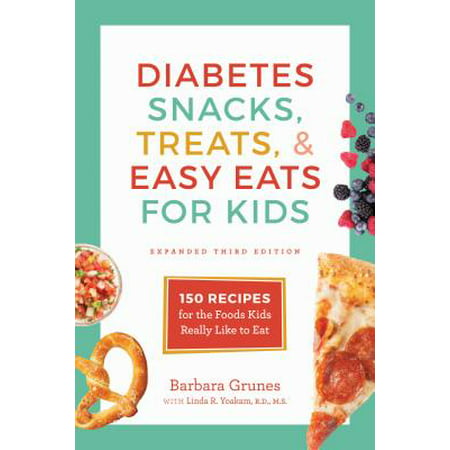 Diabetes Snacks, Treats, and Easy Eats for Kids : 150 Recipes for the Foods Kids Really Like to (Best Snack Foods For Type 2 Diabetes)