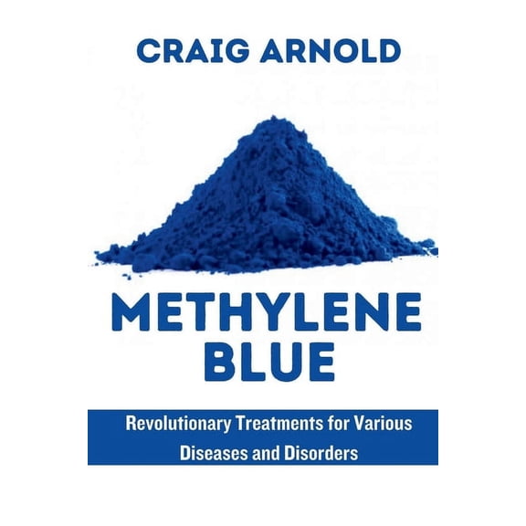Methylene Blue: Revolutionary Treatment for Various Diseases and Disorders (Paperback)