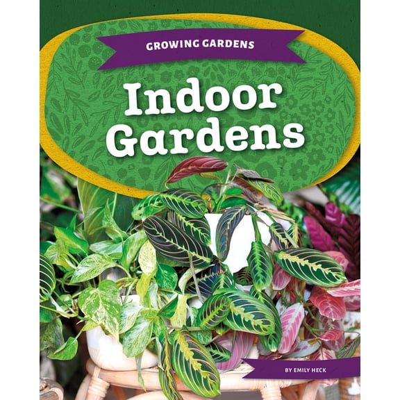 Growing Gardens Indoor Gardens, (Hardcover)
