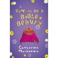 thumbnail image 2 of Pre-Owned How to Be a Bible Beauty (Paperback) 1781915784 9781781915783, 2 of 2