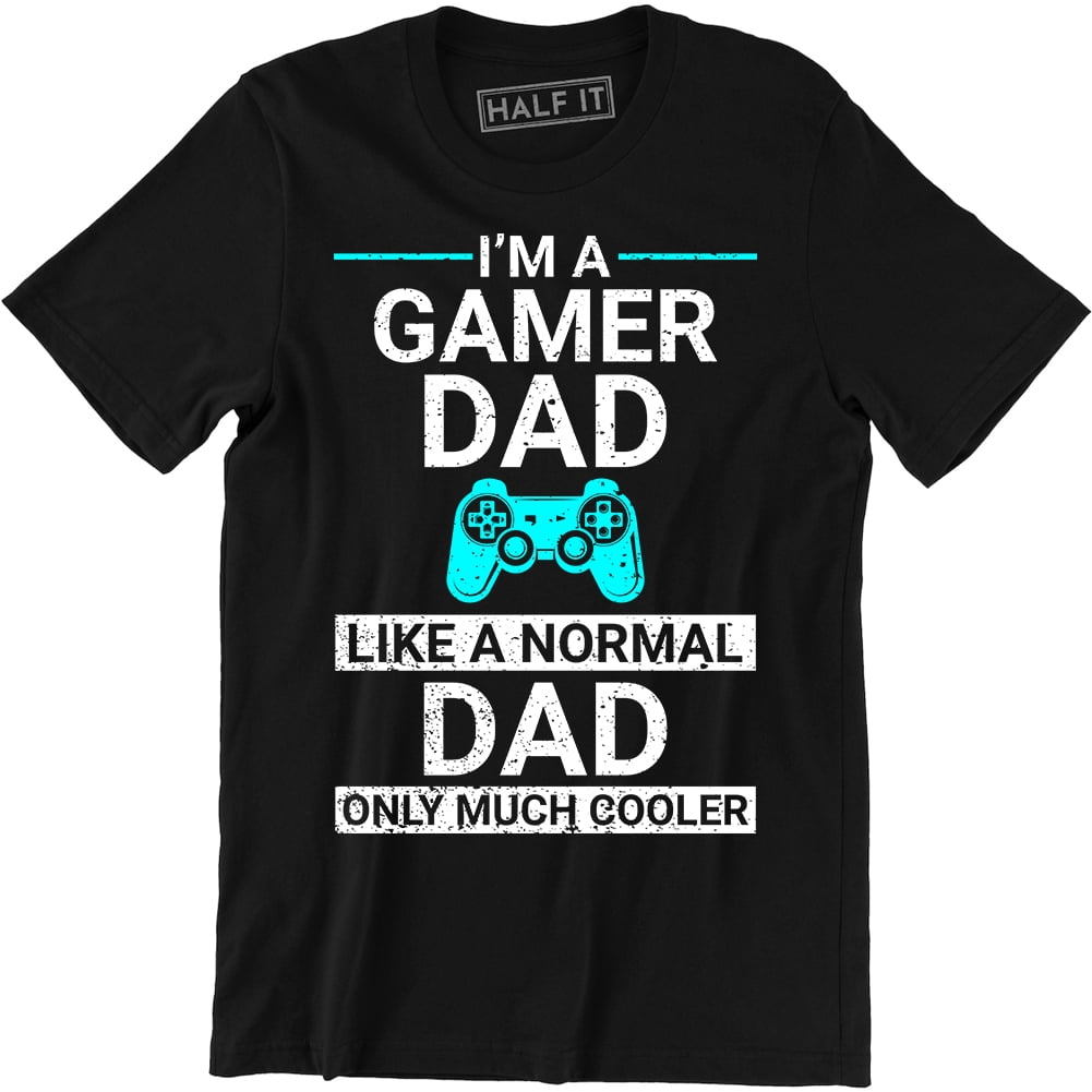 Gamer Dad Video Game Player Shirt I'm A Gamer Dad Like A Normal Dad Only Much Cooler Shirt Father's Day Gift Dad By Day Gamer By Night