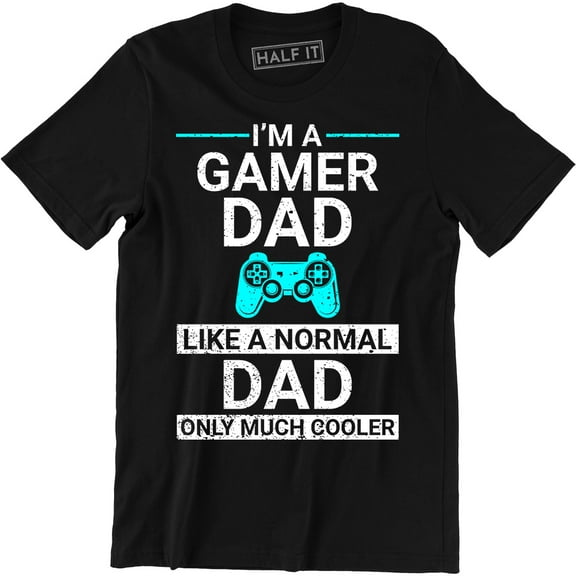 I'm A Gamer Dad Like A Normal Dad Only Much Cooler Funny Quote T-Shirt